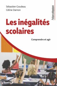 Couverture du livre "Les inégalités scolaires - Comprendre et Agir" de Sébastien Goudeau et Céline Darnon